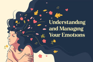 Emotional Wellness: Understanding and Managing Your Emotions